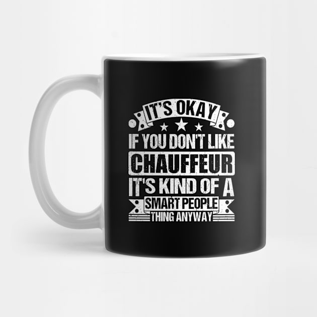 It's Okay If You Don't Like Chauffeur It's Kind Of A Smart People Thing Anyway Chauffeur Lover by Benzii-shop 